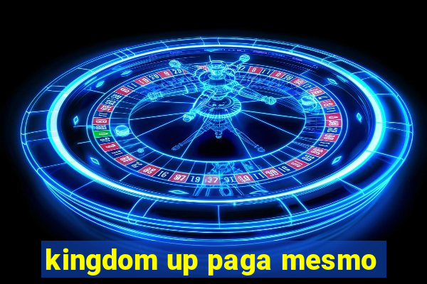 kingdom up paga mesmo